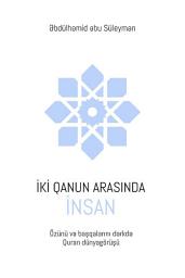 Icon image Azeri: İKİ QANUN ARASINDA İNSAN: Özünü və başqalarını dərkdə Quran dünyagörüşü (al-insān bayna sharī'atayn: ru'ya qur'ānīyah fī ma'rifat al-dhāt wa ma'rifat al-ākhar)