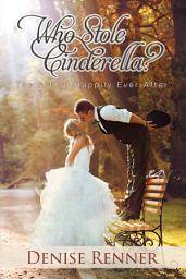 Icon image Who Stole Cinderella?: The Art of 'Happily Ever After'
