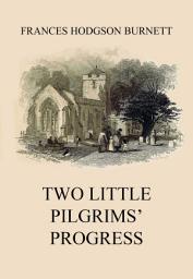 Icon image Two Little Pilgrims' Progress: eBook Edition