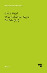 Icon image Wissenschaft der Logik. Erster Band. Die objektive Logik. Erstes Buch: Das Sein (1812), Ausgabe 2
