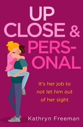 Icon image Up Close and Personal (The Kathryn Freeman Romcom Collection, Book 2)
