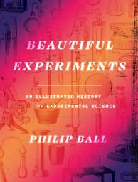 Icon image Beautiful Experiments: An Illustrated History of Experimental Science