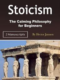 Icon image Stoicism: Principles, Quotes, and Beliefs That Can Change Your Life