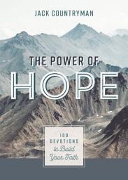 Icon image The Power of Hope: 100 Devotions to Build Your Faith (A 100-Day Devotional)