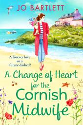 Icon image A Change of Heart for the Cornish Midwife: The uplifting instalment in Jo Bartlett's Cornish Midwives series