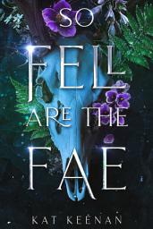 Icon image So Fell Are the Fae: A Romantic Fae Fantasy