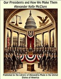 Icon image Our Presidents and How We Make Them