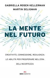 Icon image La mente nel futuro: Creatività, connessione, resilienza: le abilità per prosperare nell'era dell'incertezza