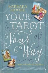 Icon image Your Tarot Your Way: Learn to Read with Any Deck