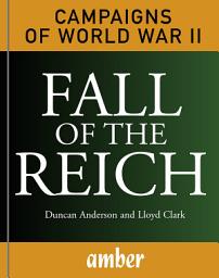 Icon image Fall of the Reich: D-Day, Arnhem, Bulge and Berlin