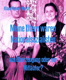 Icon image Meine Eltern waren Nationalsozialisten: aus Überzeugung oder nur Mitläufer?