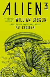 Icon image Alien 3: The Unproduced Screenplay by William Gibson