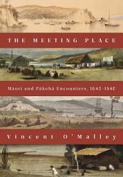 Icon image The Meeting Place: Māori and Pākehā Encounters, 1642–1840