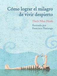 Icon image Como lograr el milagro de vivir despierto