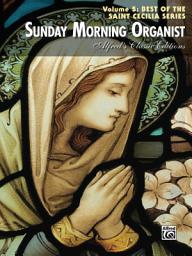 Icon image Sunday Morning Organist, Volume 5, Best of the Saint Cecilia Series: Late Intermediate to Advanced Organ Collection