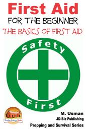 Icon image First Aid for the Beginner - The Basics of First Aid