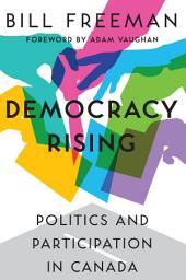 Icon image Democracy Rising: Politics and Participation in Canada