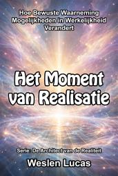Icon image Het Moment van Realisatie: Hoe Bewuste Waarneming Mogelijkheden in Werkelijkheid Verandert