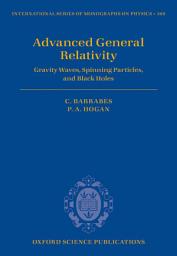 Icon image Advanced General Relativity: Gravity Waves, Spinning Particles, and Black Holes