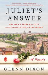 Icon image Juliet's Answer: One Man's Search for Love and the Elusive Cure for Heartbreak