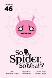 Icon image So I'm a Spider, So What?, Chapter 46