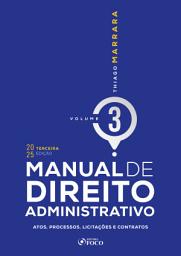 Icon image MANUAL DE DIREITO ADMINISTRATIVO - VOLUME 3 3a EDIÇÃO - 2025: atos, processos, licitações e contratos, Edição 3