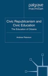 Icon image Civic Republicanism and Civic Education: The Education of Citizens