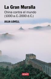 Icon image La Gran Muralla: China contra el mundo (1000 a.C. - 2000 d.C.)