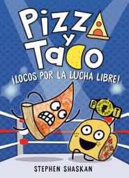Icon image Pizza y Taco: ¡Locos por la lucha libre!: (A Graphic Novel)