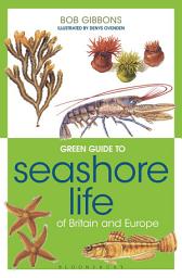 Icon image Green Guide to Seashore Life Of Britain And Europe