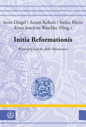 Icon image Initia Reformationis: Wittenberg und die frühe Reformation