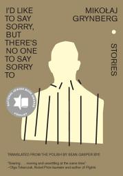 Icon image I’d Like to Say Sorry, but There’s No One to Say Sorry To: Stories