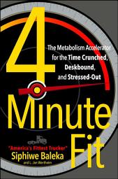 Icon image 4-Minute Fit: The Metabolism Accelerator for the Time Crunched, Deskbound, and Stressed-Out