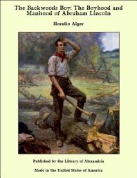Icon image The Backwoods Boy: The Boyhood and Manhood of Abraham Lincoln