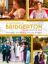 Icon image Os bastidores de Bridgerton: O livro oficial da série