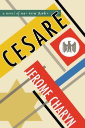 Icon image Cesare: A Novel of War-Torn Berlin
