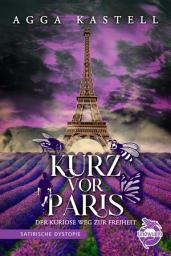 Icon image Kurz vor Paris: Der kuriose Weg zur Freiheit - Eine satirische Dystopie über mutige Insekten, Vorurteile und den Kampf für Freiheit