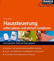 Icon image Haussteuerung selbst planen und installieren: Leicht gemacht, Geld und Ärger gespart!