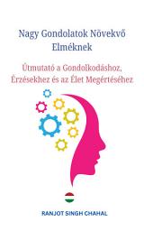 Icon image Nagy Gondolatok Növekvő Elméknek: Útmutató a Gondolkodáshoz, Érzésekhez és az Élet Megértéséhez