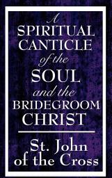Icon image A Spiritual Canticle of the Soul and the Bridegroom Christ