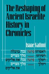 Icon image The Reshaping of Ancient Israelite History in Chronicles