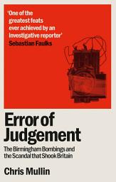 Icon image Error of Judgement: The Birmingham Bombings and the Scandal That Shook Britain