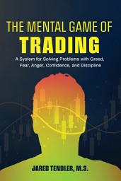 Icon image The Mental Game of Trading: A System for Solving Problems with Greed, Fear, Anger, Confidence and Discipline