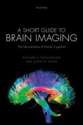 Icon image A Short Guide to Brain Imaging: The Neuroscience of Human Cognition