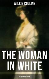 Icon image THE WOMAN IN WHITE (Illustrated Edition): A Mystery Suspense Novel from the prolific English writer, best known for The Moonstone, No Name, Armadale, The Law and The Lady, The Dead Secret, Man and Wife, Poor Miss Finch and The Black Robe