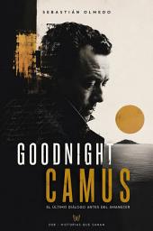 Icon image GOODNIGHT CAMUS: El último diálogo antes del amanecer