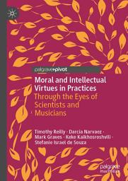 Icon image Moral and Intellectual Virtues in Practices: Through the Eyes of Scientists and Musicians