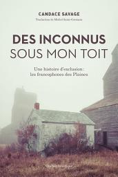 Icon image Des Inconnus sous mon toit: Une histoire d’exclusion : les francophones des Plaines