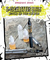 Icon image e-Cigarettes: The Risks of Addictive Nicotine and Toxic Chemicals