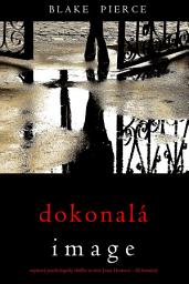Icon image Dokonalá image (napínavý psychologický thriller ze série Jessie Huntová – díl šestnáctý)